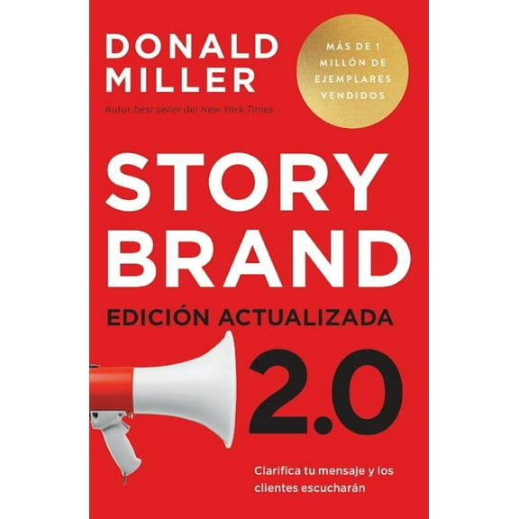 Storybrand 2.0 EdiciÃ³n Actualizada: Clarifica Tu Mensaje Y Los Clientes EscucharÃ¡n, (Paperback)