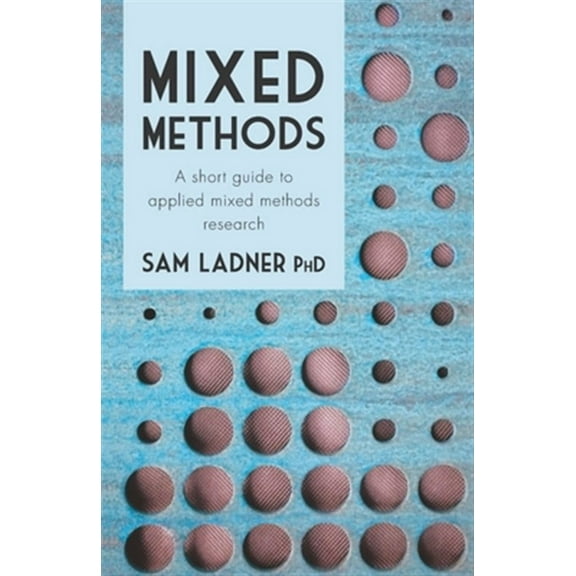 Mixed Methods: A short guide to applied mixed methods research (Paperback)