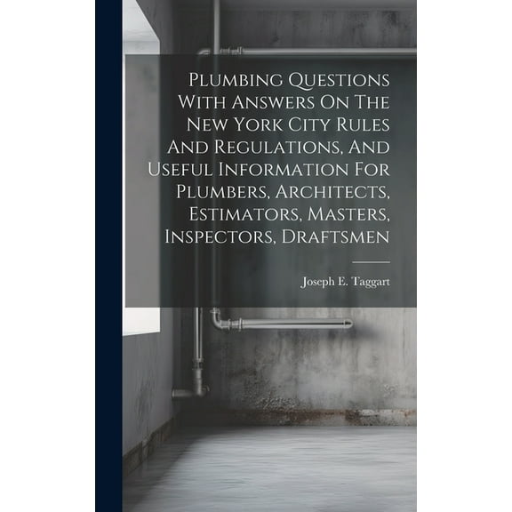Plumbing Questions With Answers On The New York City Rules And Regulations, And Useful Information For Plumbers, Architects, Estimators, Masters, Inspectors, Draftsmen (Hardcover)