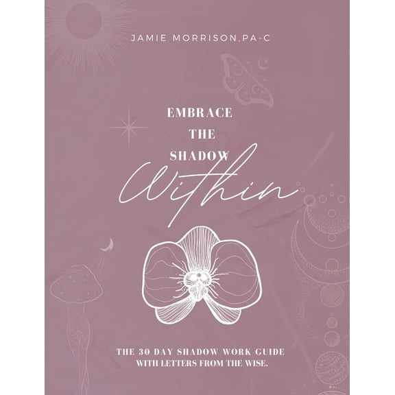 Embrace the Shadow Within: 30 Day Shadow Work Guide, (Paperback)