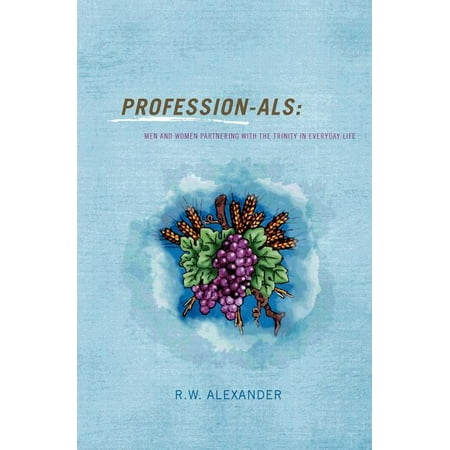 Professionals: Men and Women Partnering with the Trinity in Everyday Life (Paperback) by Robert William Alexander