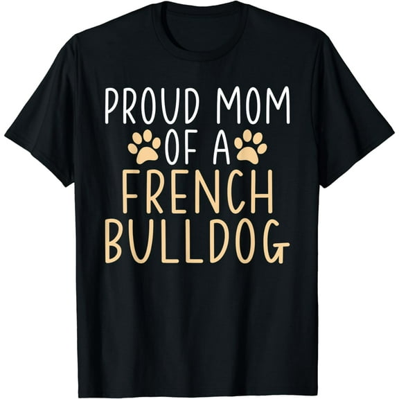 Proud Mom of a French Bulldog Frenchie Mom T-Shirt