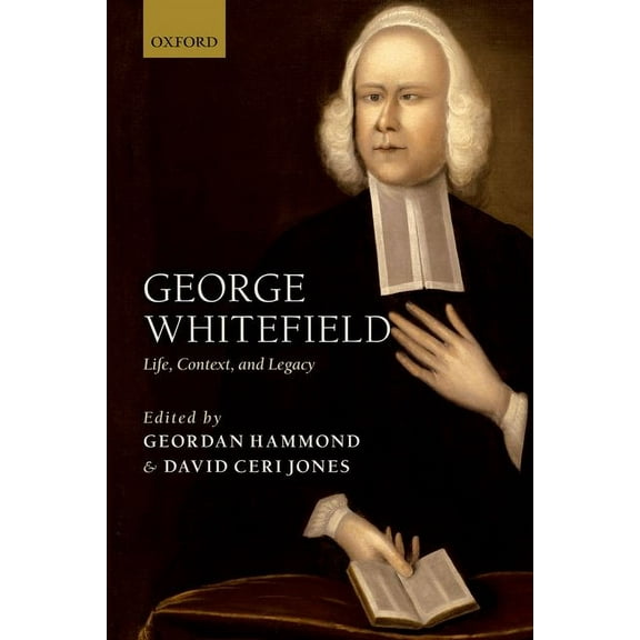 George Whitefield: Life, Context, and Legacy, (Paperback)