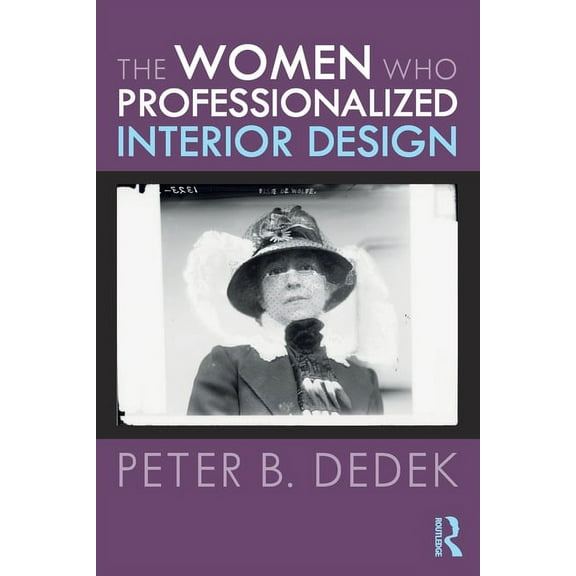 The Women Who Professionalized Interior Design, (Paperback)