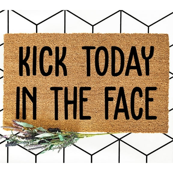 Doormat Kick Today In The Face | Closing Gift Front Door Home Gift New (18" x 30") #4165