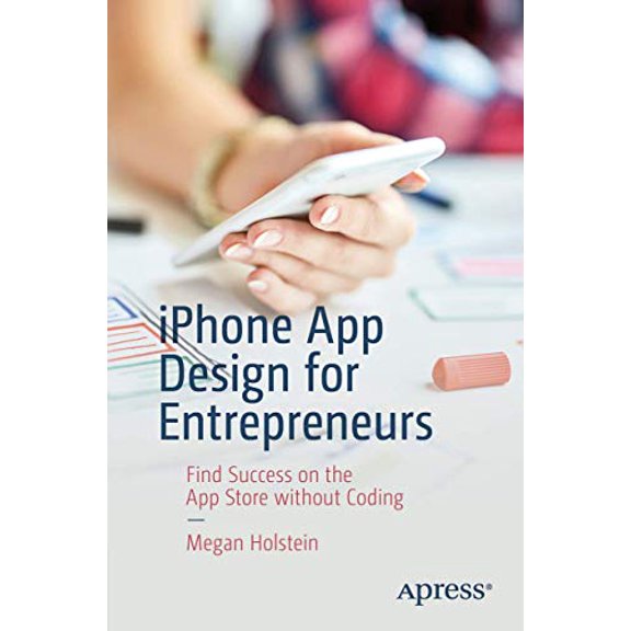 Pre-Owned iPhone App Design for Entrepreneurs: Find Success on the App Store Without Coding, (Paperback)