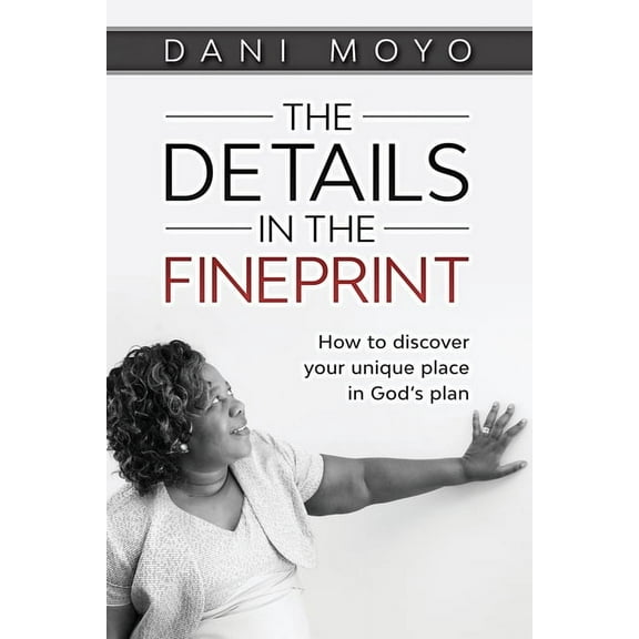 The Details in the Fineprint: How to Discover your Unique Place in God's Plan, (Paperback)