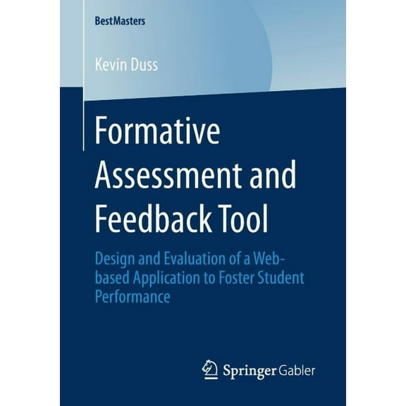 Bestmasters Formative Assessment and Feedback Tool: Design and Evaluation of a Web-Based Application to Foster Student Performance, (Paperback)