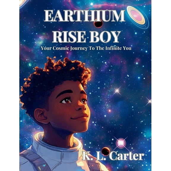 Earthium Rise Boy: Your Cosmic Journey to the Infinite You, (Paperback)