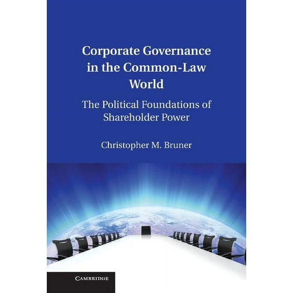 Corporate Governance in the Common-Law World: The Political Foundations of Shareholder Power, (Hardcover)