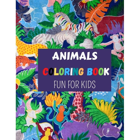 Animals Coloring Book Fun for Kids : A Coloring Book Featuring 50 Cute and Lovable Baby Animals for Little Kids Age 2-4, 4-8, Boys & Girls, Preschool and Kindergarten for Hours of Coloring Fun. (Paperback)