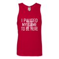 thumbnail image 1 of Adult Classy I Paused My Game To Be Here Sleeveless Tank Top Cotton T-Shirt, 1 of 1