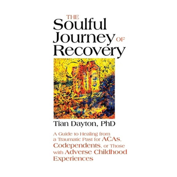 Pre-Owned The Soulful Journey of Recovery: A Guide to Healing from a Traumatic Past for Acas, Codependents, or Those with Adverse Childhood Experiences (Paperback) 075732200X 9780757322006