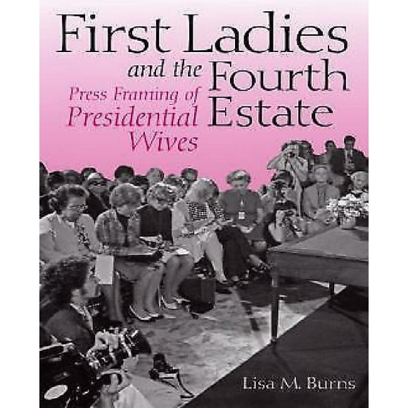 First Ladies and the Fourth Estate: Press Framing of Presidential Wives