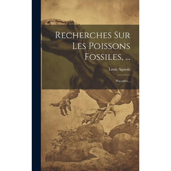 Recherches Sur Les Poissons Fossiles, ...: Placoïdes... (Hardcover)