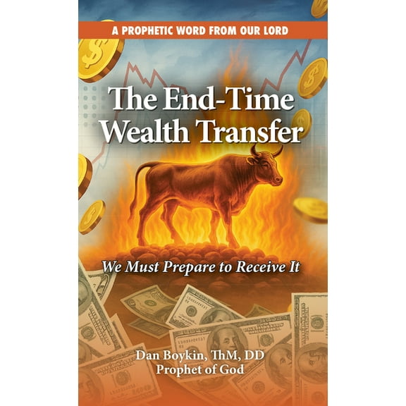 The End-Time Wealth Transfer is Coming: We Must Prepare to Receive It, (Paperback)