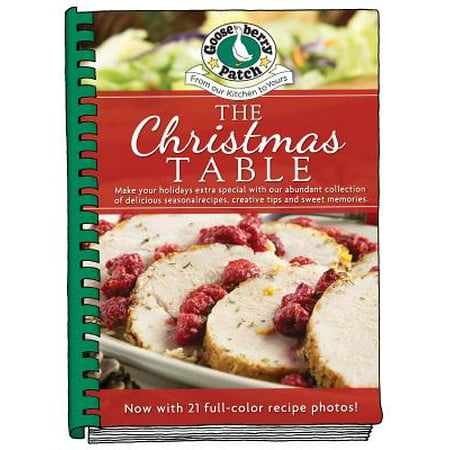 The Christmas Table : Make Your Holidays Extra Special with Our Abundant Collection of Delicious Seasonal Recipes, Creative Tips and Sweet