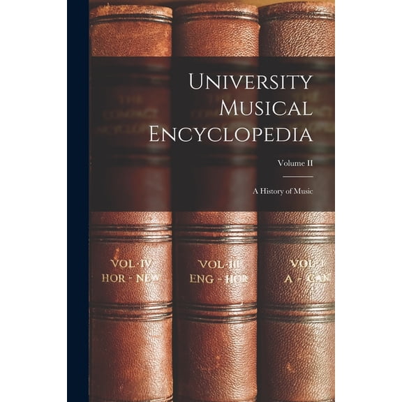 University Musical Encyclopedia: A History of Music; Volume II, (Paperback)