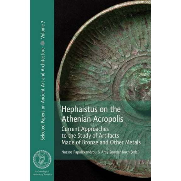 Hephaistus on the Athenian Acropolis: Current Approaches to the Study of Artifacts Made of Bronze and Other Metals, (Paperback)