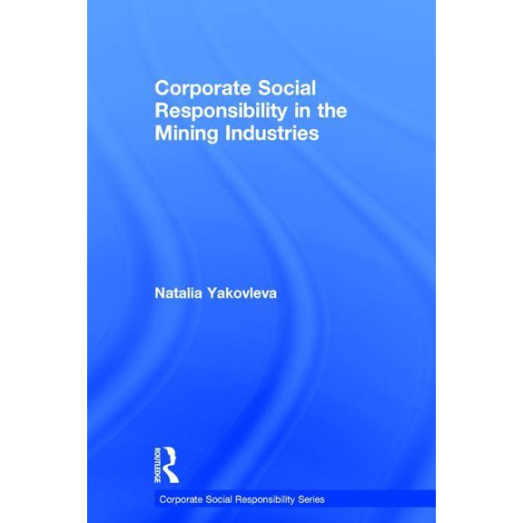 Corporate Social Responsibility Corporate Social Responsibility in the Mining Industries, (Hardcover)
