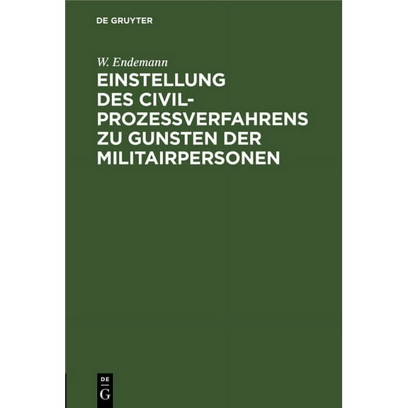 Einstellung Des CivilprozeÃverfahrens Zu Gunsten Der Militairpersonen: Erläuterungen Des Bundesgesetzes Vom Juli 1870, (Hardcover)