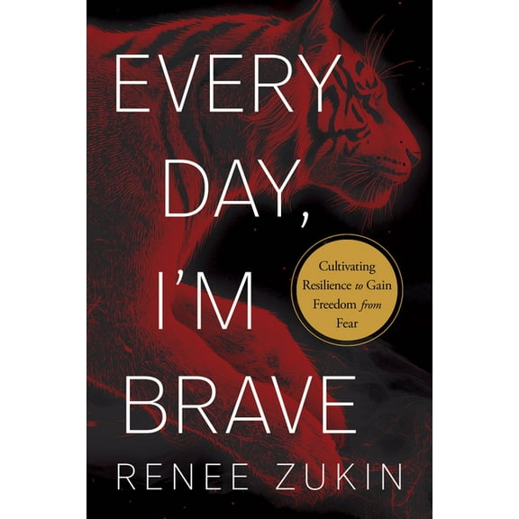 Every Day, I'm Brave: Cultivating Resilience to Gain Freedom from Fear, (Hardcover)