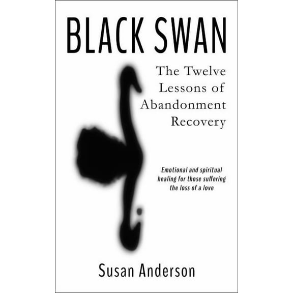 Black Swan: The Twelve Lessons of Abandonment Recovery: Featuring, the Allegory of the Little Girl on the Rock, (Paperback)