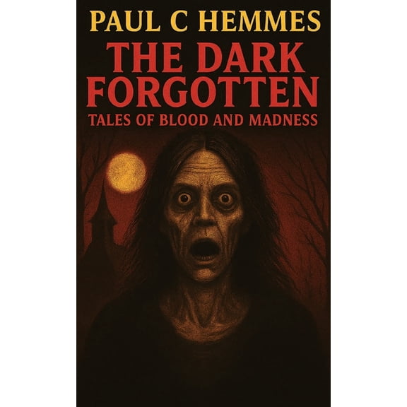 The Dark Forgotten: Tales of Blood and Madness, (Paperback)