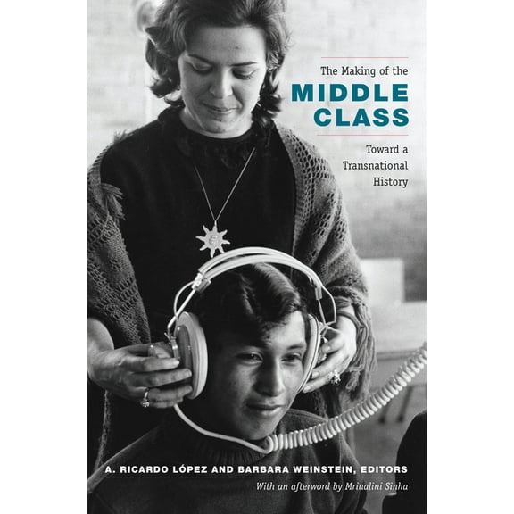 Radical Perspectives The Making of the Middle Class: Toward a Transnational History, (Paperback)