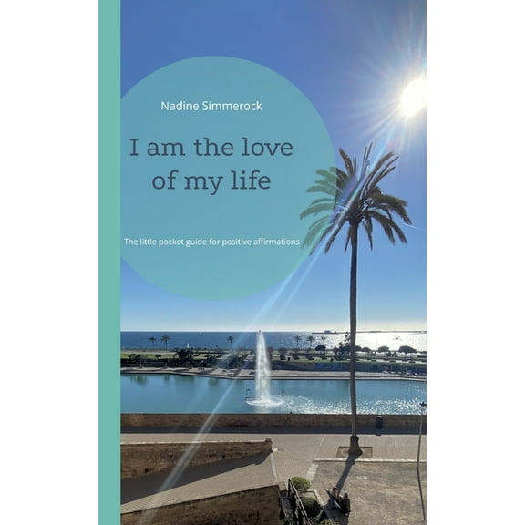 I am the love of my life: The little pocket guide for positive affirmations, (Paperback)