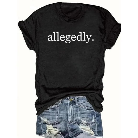 Allegedly T-Shirt for Women - Sarcastic Funny Graphic Tee - Trendy Crewneck Tops for Going Out, Girls Night & Casual Everyday Wear