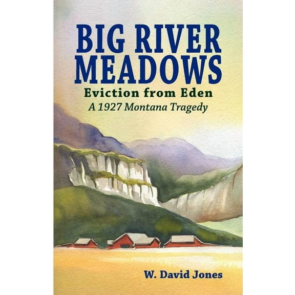 Big River Meadows, Eviction from Eden: A 1927 Montana Tragedy (Paperback)