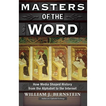 Masters of the Word : How Media Shaped History from the Alphabet to the (Best Internet History Eraser)