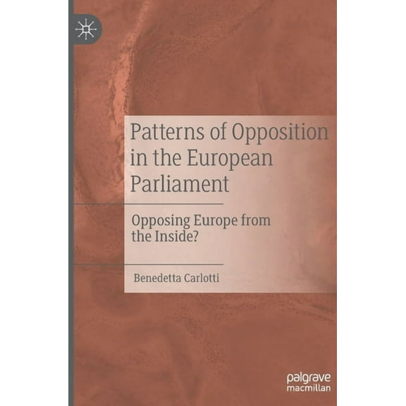 Patterns of Opposition in the European Parliament: Opposing Europe from the Inside?, (Hardcover)