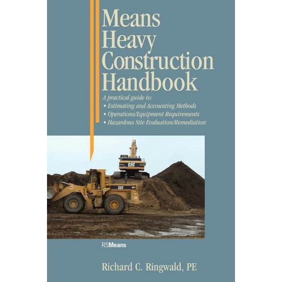 Rsmeans: Means Heavy Construction Handbook: A Practical Guide to Estimating and Accounting Methods; Operations/Equipment Requirements; Hazardous Site Evaluat (Paperback)