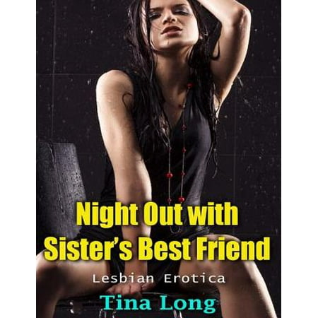 Night Out With Sister’s Best Friend (Lesbian Erotica) - (Lesbian Best Friends Making Out)