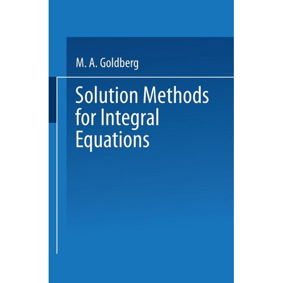 Mathematical Concepts and Methods in Sci Solution Methods for Integral Equations: Theory and Applications, Book 18, (Paperback)