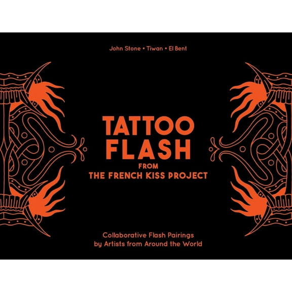 Tattoo Flash from the French Kiss Project: Collaborative Flash Pairings by Tattoo Artists from Around the World, (Hardcover)
