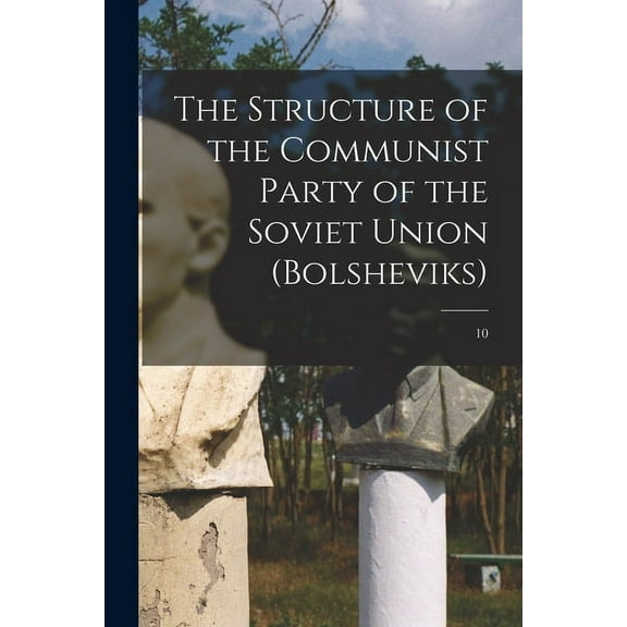 The Structure of the Communist Party of the Soviet Union (Bolsheviks); 10 (Paperback)