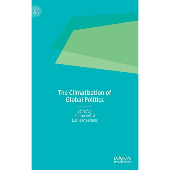 The Climatization of Global Politics, (Hardcover)