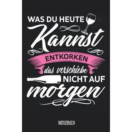 Notizbuch: Was du heute kannst entkorken, das verschiebe nicht auf
