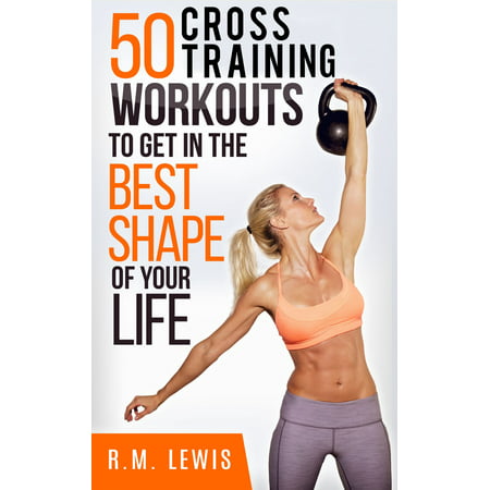 The Top 50 Cross Training Workouts To Get In The Best Shape Of Your Life. - (Best Workout To Get Skinny)