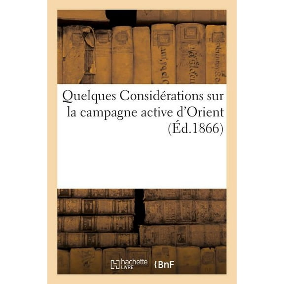 Sciences Sociales: Quelques Considérations Sur La Campagne Active d'Orient (Avril-Septembre 1854) (Paperback)