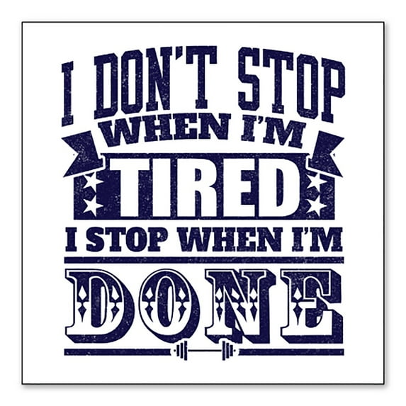 DistinctInk Custom Bumper Sticker - 4" x 4" Decorative Decal - White Background - I Don't Stop When I'm Tired When I'm Done