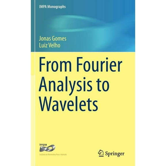 Impa Monographs From Fourier Analysis to Wavelets, Book 3, (Hardcover)