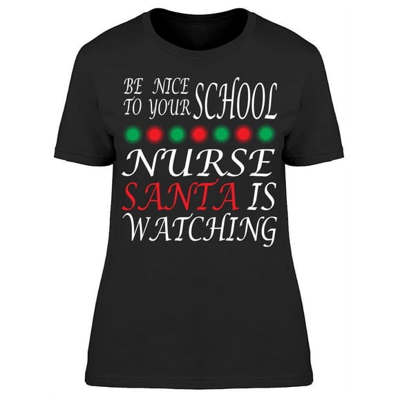 Be Nice School Nurse Santa Watch T-Shirt Women -Image by Shutterstock, Female XX-Large