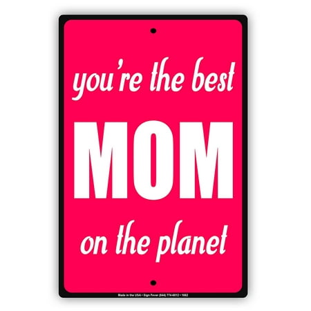 You're The Best MOM On The Planet Special Mothers Day Love Notice Aluminum Note Metal Sign (The Best Love Note)
