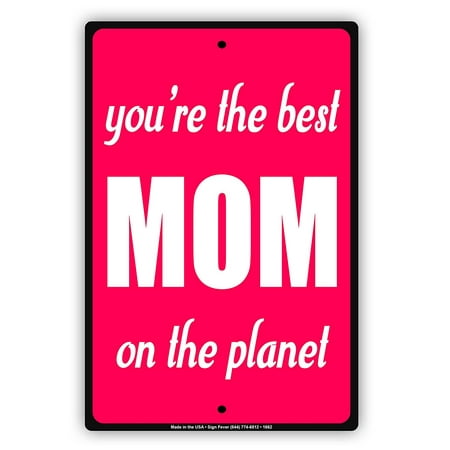 You're The Best MOM On The Planet Special Mothers Day Love Notice Aluminum Note Metal Sign