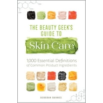 The Beauty Geek's Guide to Skin Care: 1,000 Essential Definitions of Common Product Ingredients, (Paperback)