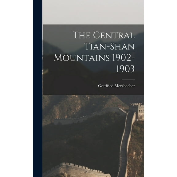 The Central Tian-Shan Mountains 1902-1903 (Hardcover)